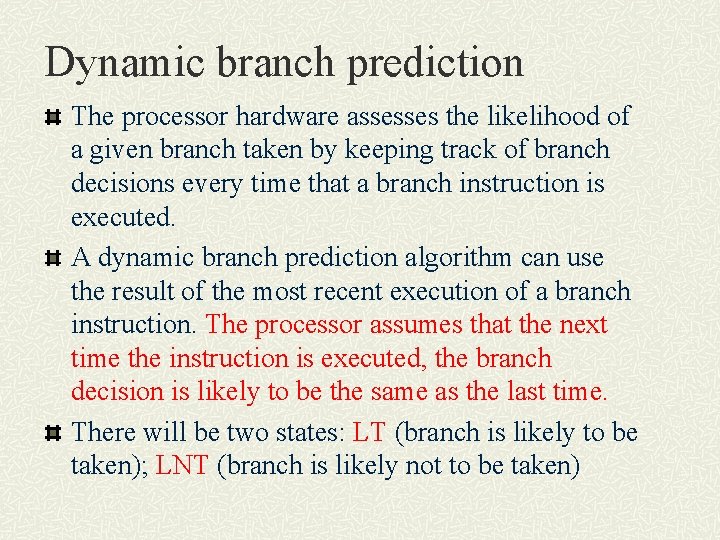 Dynamic branch prediction The processor hardware assesses the likelihood of a given branch taken