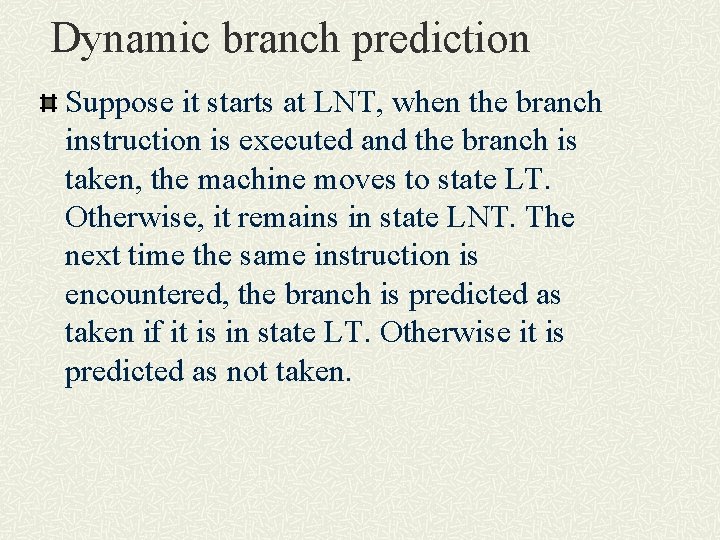 Dynamic branch prediction Suppose it starts at LNT, when the branch instruction is executed