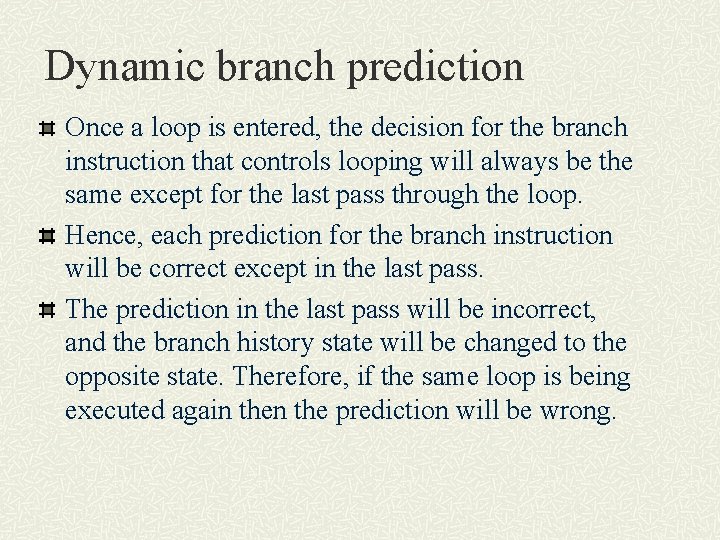 Dynamic branch prediction Once a loop is entered, the decision for the branch instruction