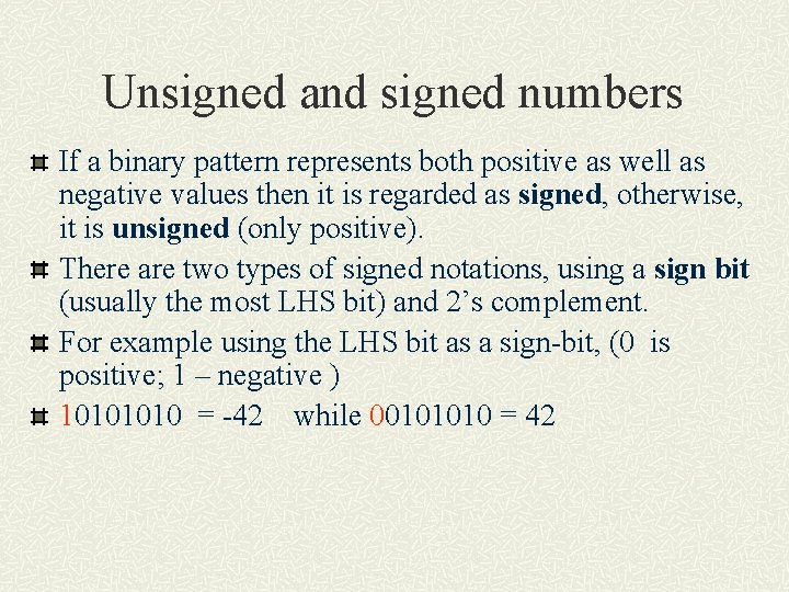 Unsigned and signed numbers If a binary pattern represents both positive as well as