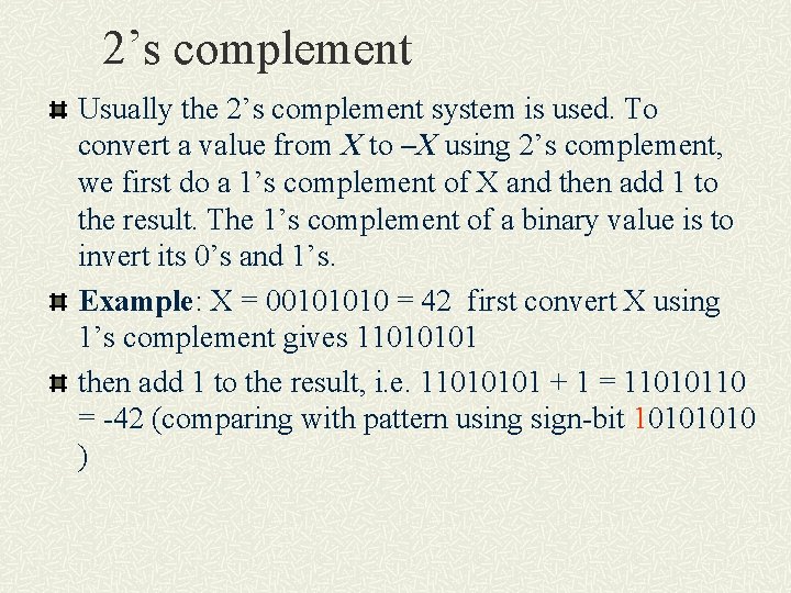 2’s complement Usually the 2’s complement system is used. To convert a value from