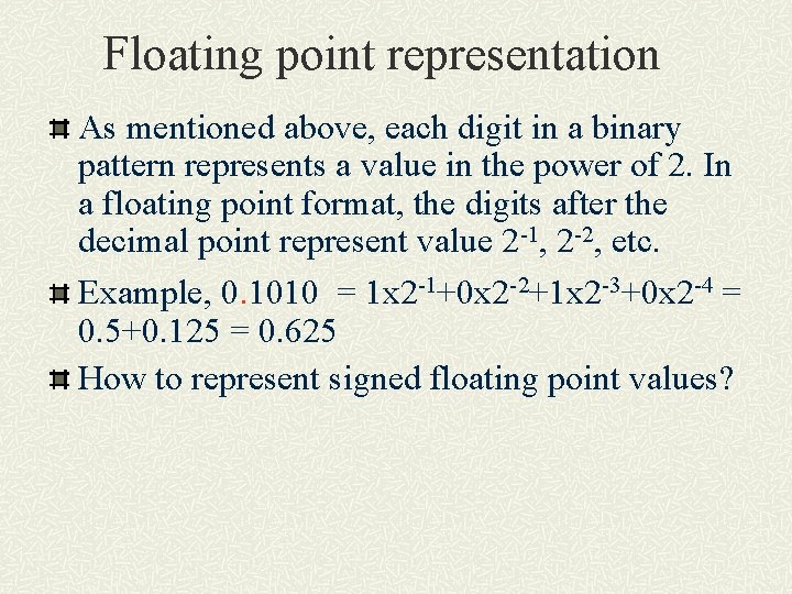 Floating point representation As mentioned above, each digit in a binary pattern represents a