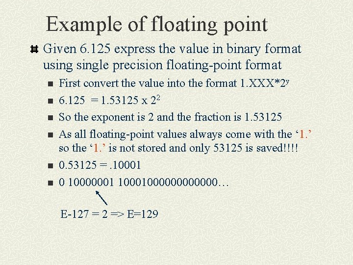 Example of floating point Given 6. 125 express the value in binary format usingle