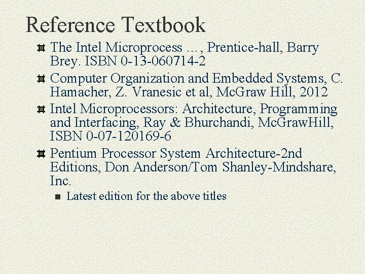 Reference Textbook The Intel Microprocess …, Prentice-hall, Barry Brey. ISBN 0 -13 -060714 -2