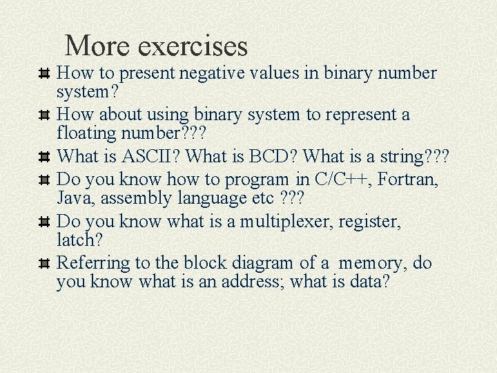 More exercises How to present negative values in binary number system? How about using