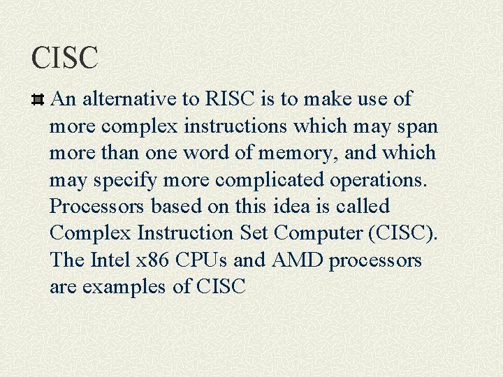 CISC An alternative to RISC is to make use of more complex instructions which