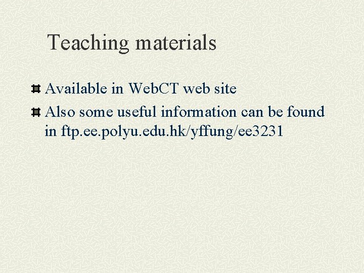 Teaching materials Available in Web. CT web site Also some useful information can be