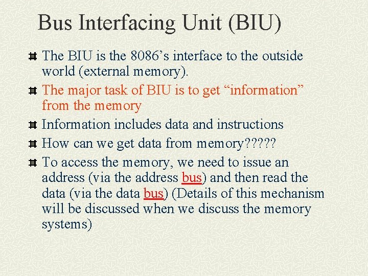 Bus Interfacing Unit (BIU) The BIU is the 8086’s interface to the outside world