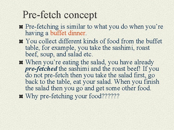 Pre-fetch concept Pre-fetching is similar to what you do when you’re having a buffet