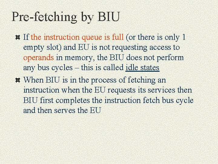 Pre-fetching by BIU If the instruction queue is full (or there is only 1