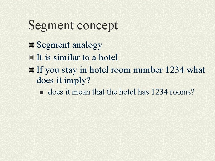 Segment concept Segment analogy It is similar to a hotel If you stay in