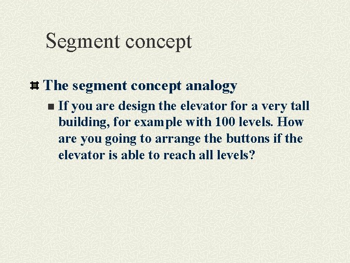 Segment concept The segment concept analogy n If you are design the elevator for