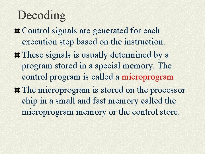 Decoding Control signals are generated for each execution step based on the instruction. These
