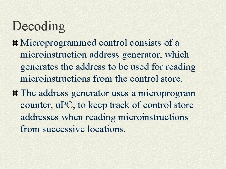 Decoding Microprogrammed control consists of a microinstruction address generator, which generates the address to