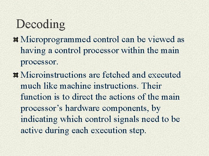 Decoding Microprogrammed control can be viewed as having a control processor within the main