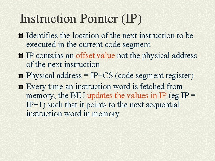 Instruction Pointer (IP) Identifies the location of the next instruction to be executed in