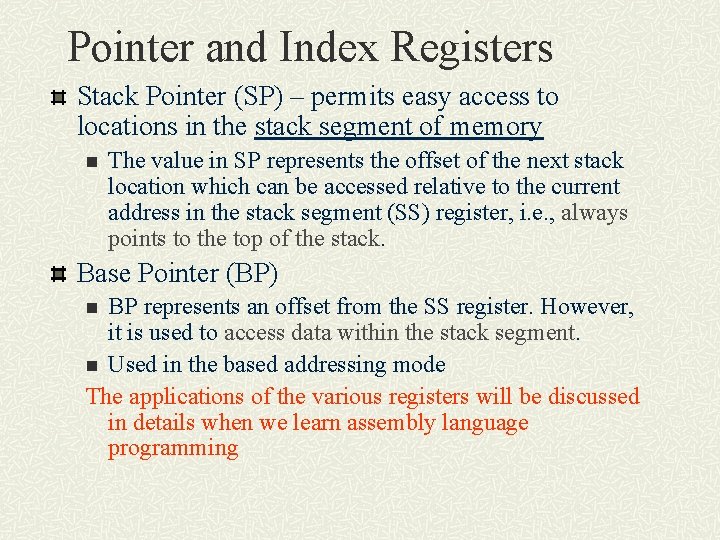 Pointer and Index Registers Stack Pointer (SP) – permits easy access to locations in