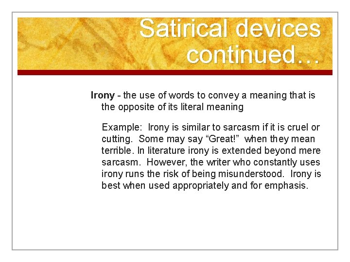 Satirical devices continued… Irony - the use of words to convey a meaning that