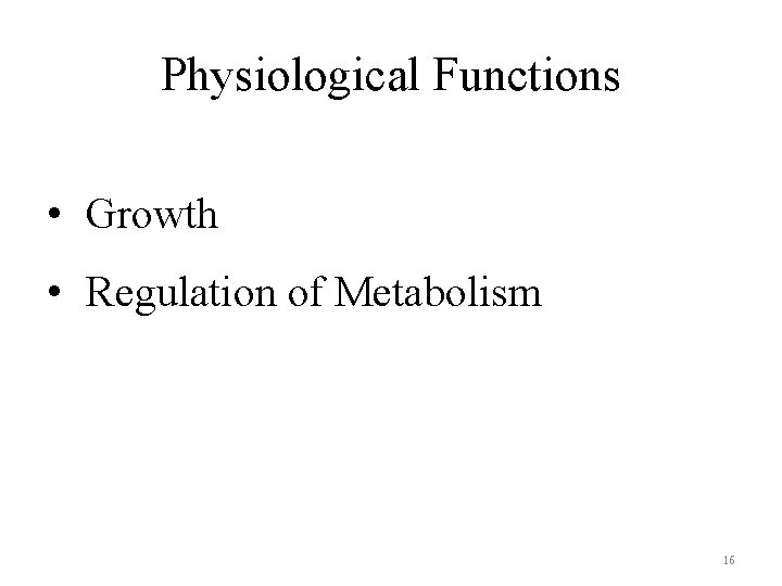 Physiological Functions • Growth • Regulation of Metabolism 16 Physiological Functions • Growth • Regulation of Metabolism 16