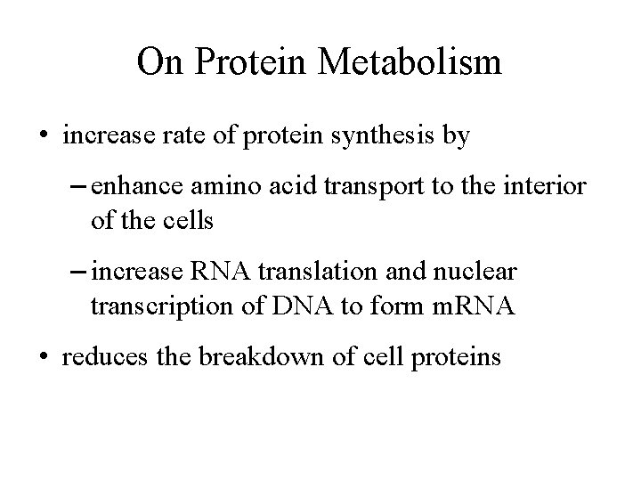 On Protein Metabolism • increase rate of protein synthesis by – enhance amino acid On Protein Metabolism • increase rate of protein synthesis by – enhance amino acid