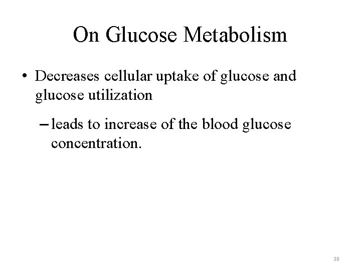On Glucose Metabolism • Decreases cellular uptake of glucose and glucose utilization – leads On Glucose Metabolism • Decreases cellular uptake of glucose and glucose utilization – leads