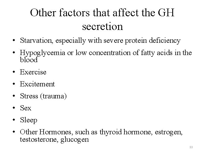 Other factors that affect the GH secretion • Starvation, especially with severe protein deficiency Other factors that affect the GH secretion • Starvation, especially with severe protein deficiency