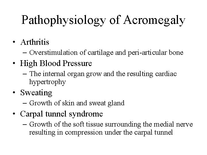 Pathophysiology of Acromegaly • Arthritis – Overstimulation of cartilage and peri-articular bone • High Pathophysiology of Acromegaly • Arthritis – Overstimulation of cartilage and peri-articular bone • High
