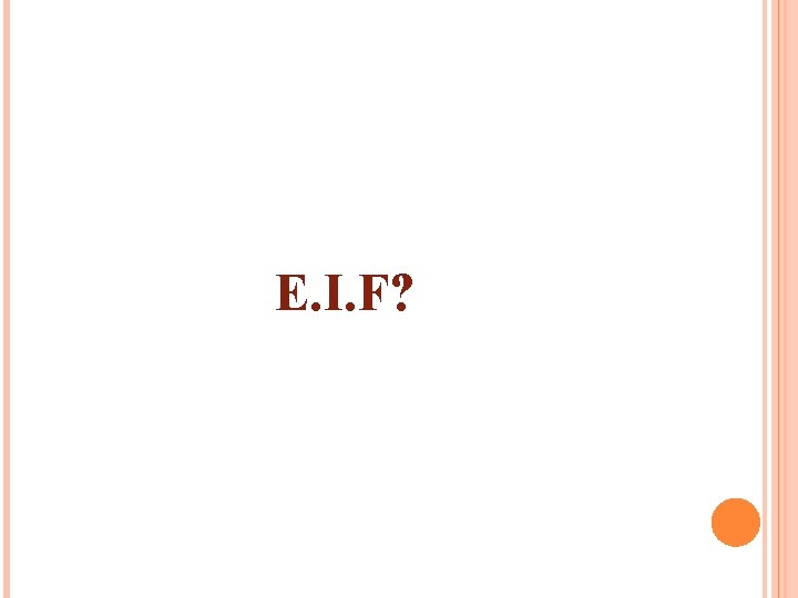 E. I. F? 