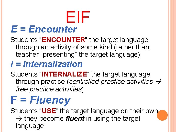 EIF E = Encounter Students “ENCOUNTER” the target language through an activity of some