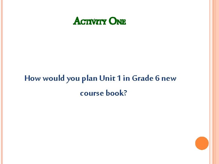 ACTIVITY ONE How would you plan Unit 1 in Grade 6 new course book?