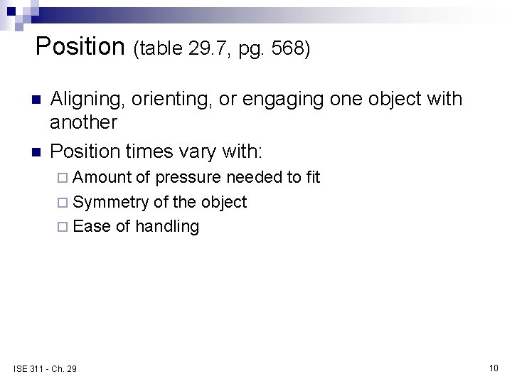 Position (table 29. 7, pg. 568) n n Aligning, orienting, or engaging one object