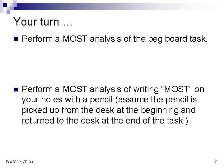 Your turn … n Perform a MOST analysis of the peg board task. n