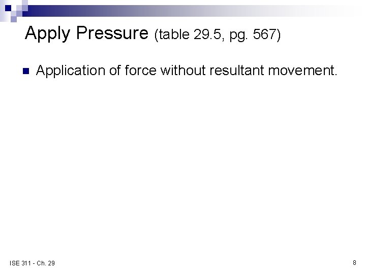 Apply Pressure (table 29. 5, pg. 567) n Application of force without resultant movement.