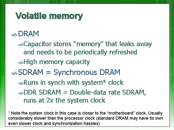 Volatile memory DRAM Capacitor stores “memory” that leaks away and needs to be periodically