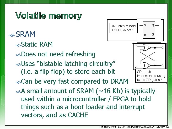 Volatile memory SRAM SR Latch to hold a bit of SRAM * Static RAM