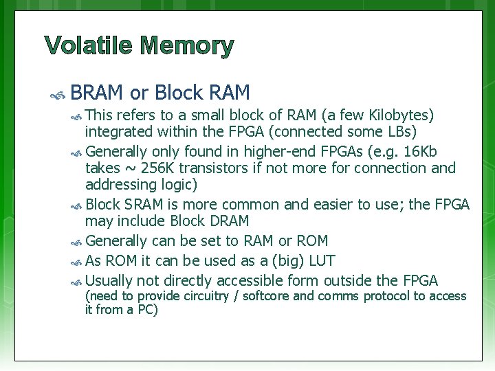 Volatile Memory BRAM or Block RAM This refers to a small block of RAM