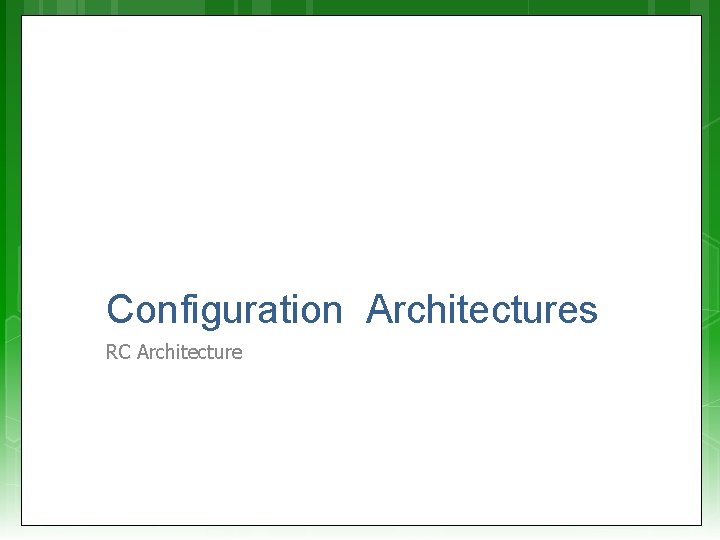 Configuration Architectures RC Architecture 