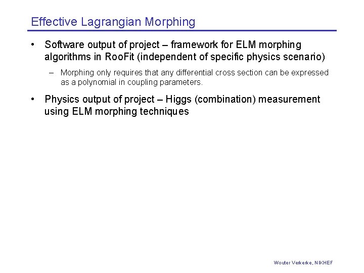 Effective Lagrangian Morphing • Software output of project – framework for ELM morphing algorithms Effective Lagrangian Morphing • Software output of project – framework for ELM morphing algorithms