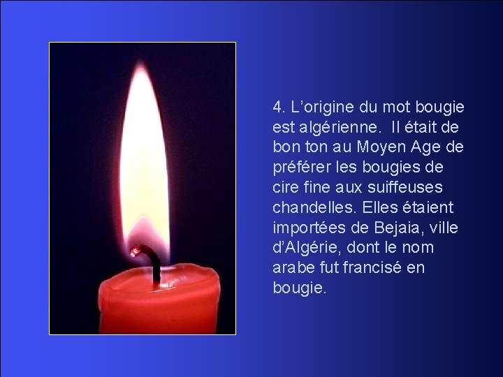 4. L’origine du mot bougie est algérienne. Il était de bon ton au Moyen