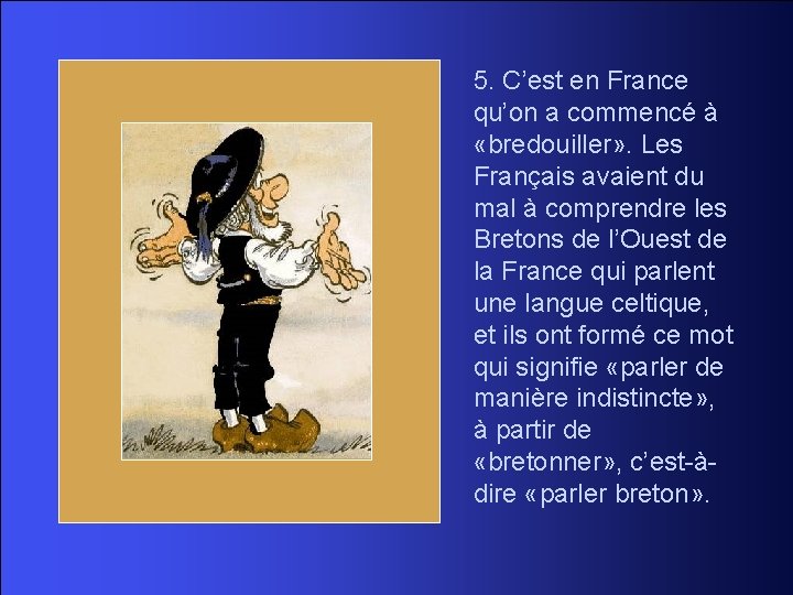 5. C’est en France qu’on a commencé à «bredouiller» . Les Français avaient du