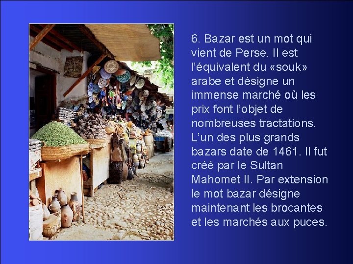 6. Bazar est un mot qui vient de Perse. Il est l’équivalent du «souk»