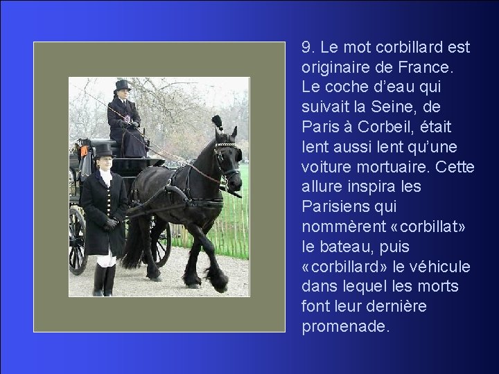 9. Le mot corbillard est originaire de France. Le coche d’eau qui suivait la