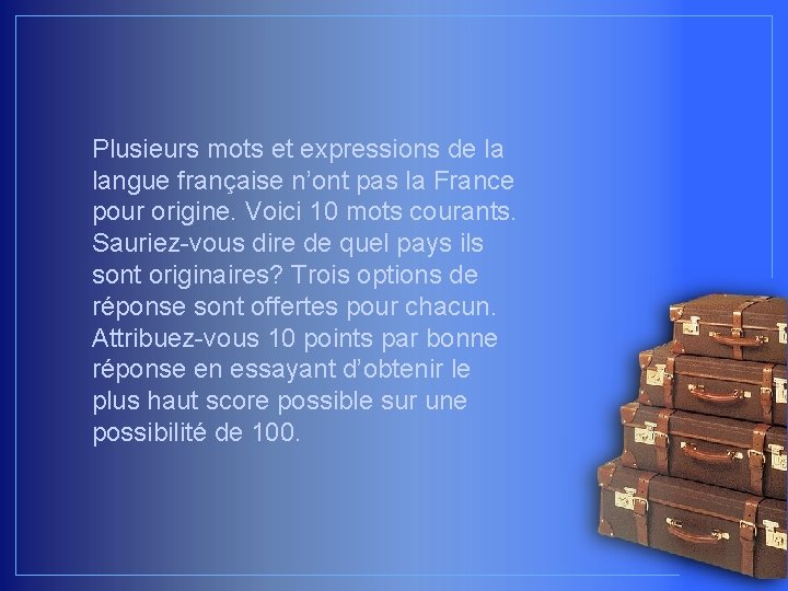 Plusieurs mots et expressions de la langue française n’ont pas la France pour origine.