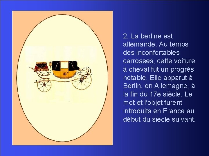 2. La berline est allemande. Au temps des inconfortables carrosses, cette voiture à cheval