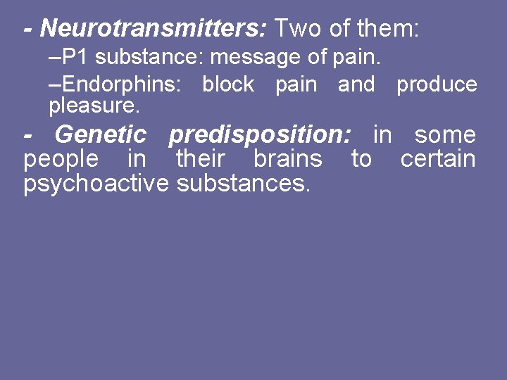 - Neurotransmitters: Two of them: –P 1 substance: message of pain. –Endorphins: block pain
