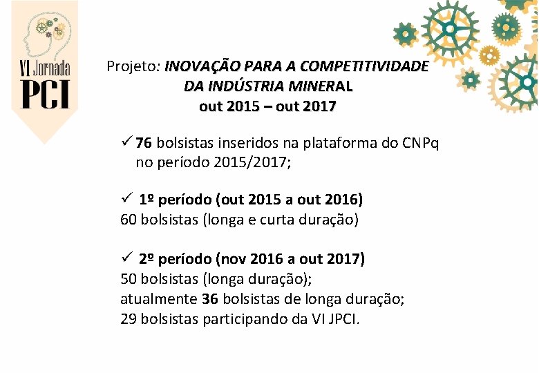 Projeto: INOVAÇÃO PARA A COMPETITIVIDADE DA INDÚSTRIA MINERAL out 2015 – out 2017 ü