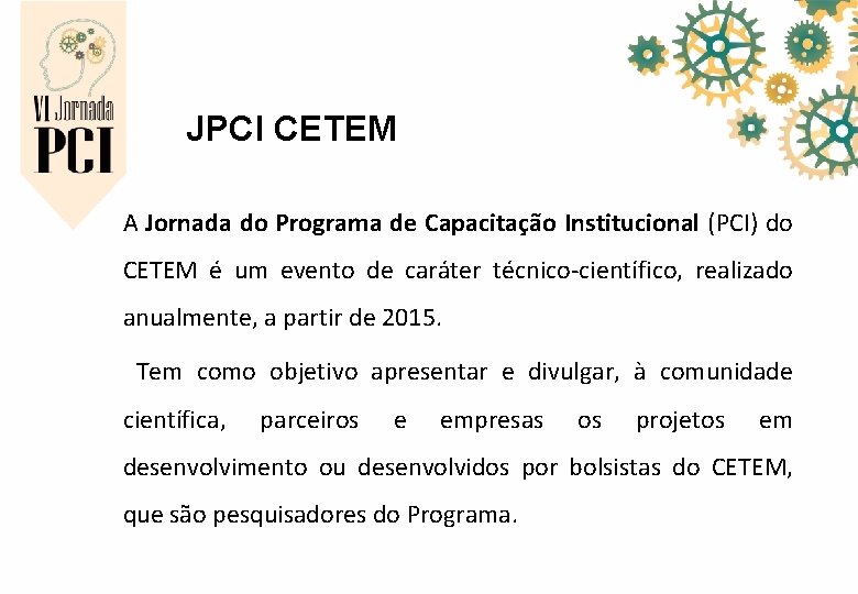 JPCI CETEM A Jornada do Programa de Capacitação Institucional (PCI) do CETEM é um