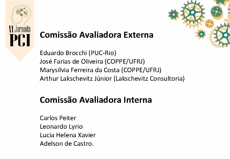 Comissão Avaliadora Externa Eduardo Brocchi (PUC-Rio) José Farias de Oliveira (COPPE/UFRJ) Marysilvia Ferreira da