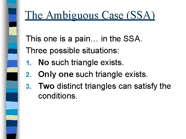 The Ambiguous Case (SSA) This one is a pain… in the SSA. Three possible
