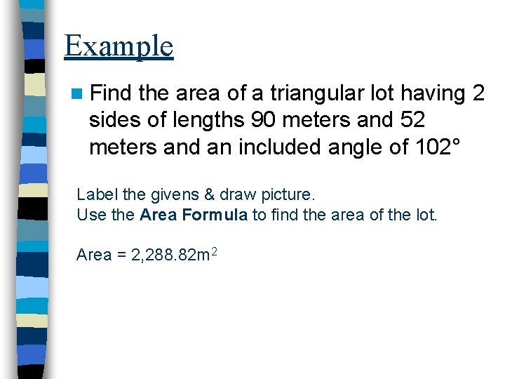 Example n Find the area of a triangular lot having 2 sides of lengths